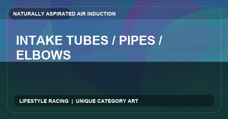 Intake Tubes / Pipes / Elbows